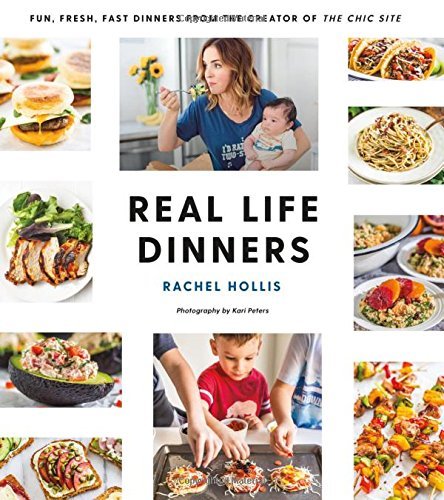 Rachel Hollis/Real Life Dinners@ Fun, Fresh, Fast Dinners from the Creator of the
