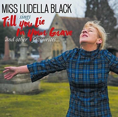 Miss Ludella Black/Till You Lie In Your Grave