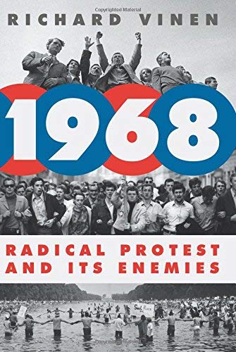 Richard Vinen 1968 Radical Protest And Its Enemies 