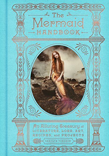 Carolyn Turgeon/The Mermaid Handbook@An Alluring Treasury of Literature, Lore, Art, Re
