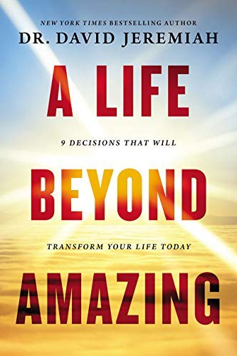 David Jeremiah/A Life Beyond Amazing@9 Decisions That Will Transform Your Life Today