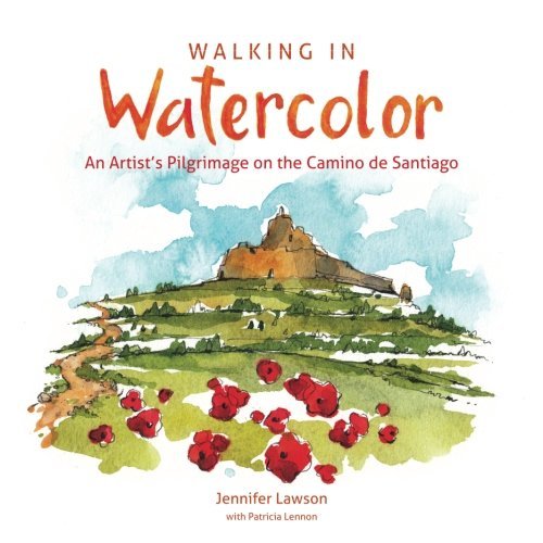 Patricia Lennon/Walking in Watercolor@ An Artist's Pilgrimage on the Camino de Santiago
