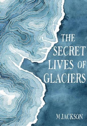 M. Jackson The Secret Lives Of Glaciers 
