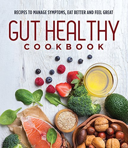 Publications International Ltd Gut Healthy Cookbook Recipes To Manage Symptoms Eat Better And Feel G 