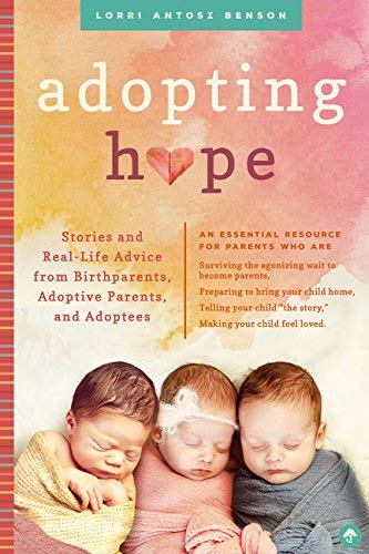 Lorri Antosz Benson/Adopting Hope@ Stories and Real Life Advice from Birthparents, A