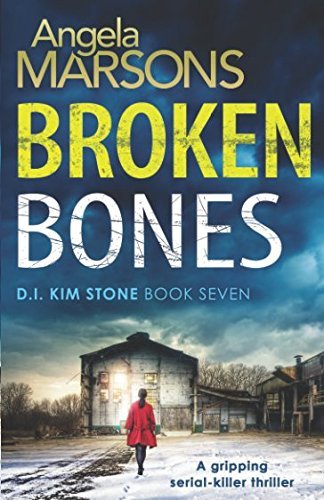 Angela Marsons/Broken Bones@ A gripping serial killer thriller