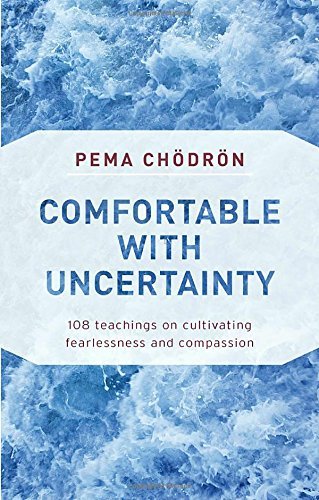 Pema Chodron/Comfortable with Uncertainty@ 108 Teachings on Cultivating Fearlessness and Com