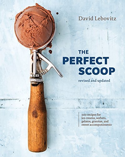 David Lebovitz/The Perfect Scoop, Revised and Updated@ 200 Recipes for Ice Creams, Sorbets, Gelatos, Gra@Revised