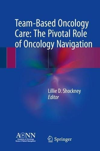 Lillie D. Shockney Team Based Oncology Care The Pivotal Role Of Oncology Navigation 2018 
