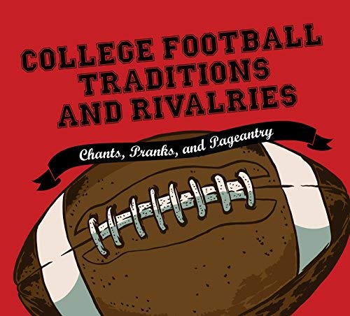 Morrow Gift/College Football Traditions and Rivalries@ Chants, Pranks, and Pageantry
