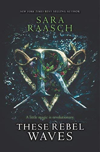 Sara Raasch/These Rebel Waves