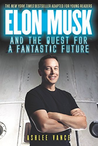 Ashlee Vance/Elon Musk and the Quest for a Fantastic Future@Young Reader's Edition