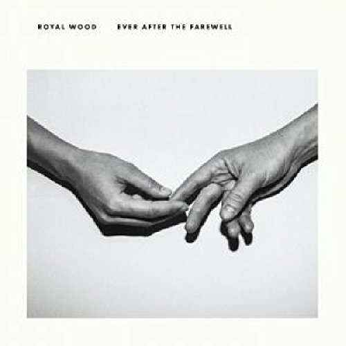Royal Wood/Ever After The Farewell