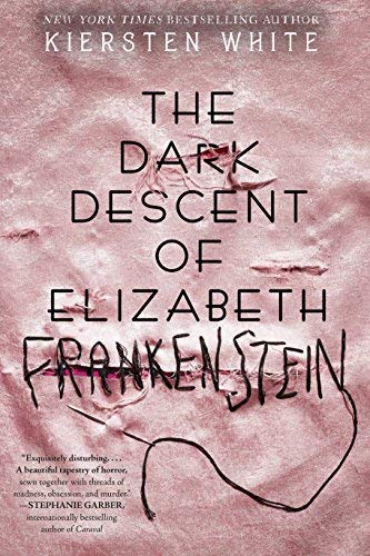 Kiersten White/The Dark Descent of Elizabeth Frankenstein