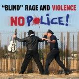 Blind Rage & Violence No Police 
