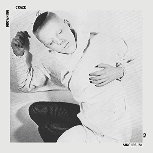 Drowning Craze/Singles 81-82