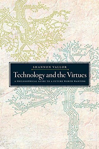 Shannon Vallor Technology And The Virtues A Philosophical Guide To A Future Worth Wanting 