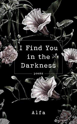 Alfa/I Find You in the Darkness@Poems