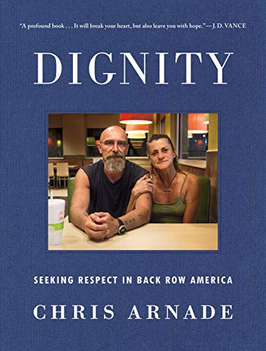 Chris Arnade/Dignity@ Seeking Respect in Back Row America