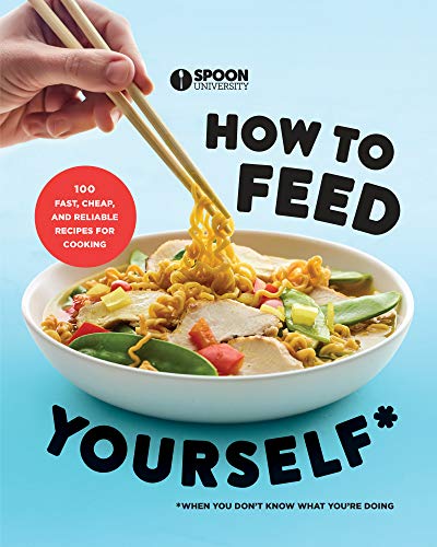 Spoon University/How to Feed Yourself@ 100 Fast, Cheap, and Reliable Recipes for Cooking