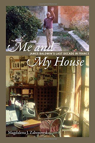 Magdalena J. Zaborowska Me And My House James Baldwin's Last Decade In France 
