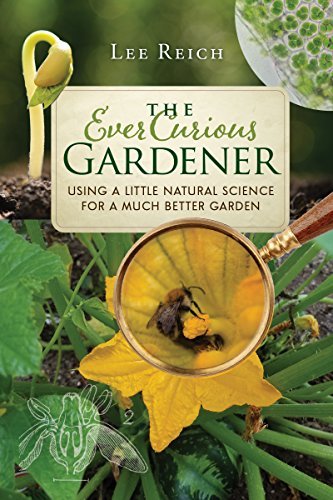 Lee Reich The Ever Curious Gardener Using A Little Natural Science For A Much Better 