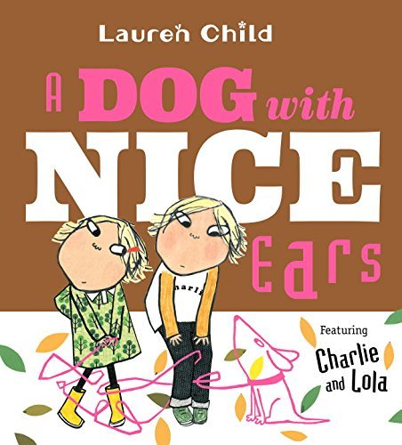 Lauren Child/A Dog with Nice Ears@Featuring Charlie and Lola