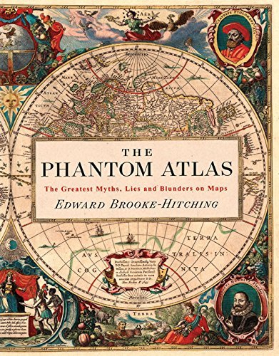 Edward Brooke Hitching The Phantom Atlas The Greatest Myths Lies And Blunders On Maps (hi 