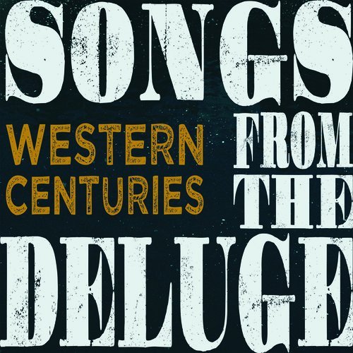 Western Centuries/Songs From The Deluge