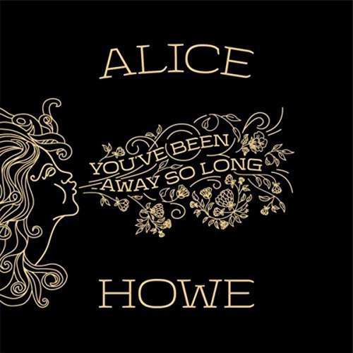 Alice Howe/You've Been Away So Long