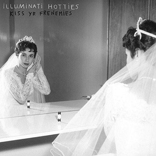 Illuminati Hotties/Kiss Yr Frenemies