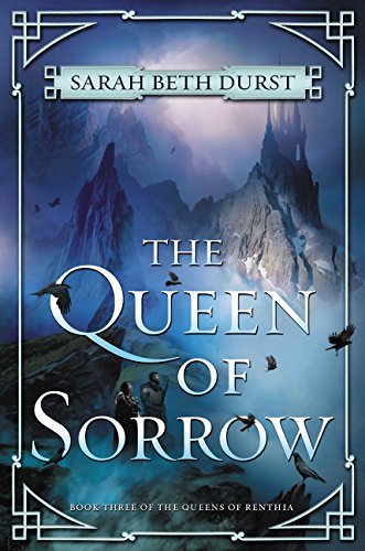 Sarah Beth Durst/The Queen of Sorrow@ Book Three of the Queens of Renthia