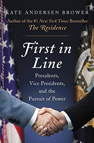 Kate Andersen Brower/First in Line@ Presidents, Vice Presidents, and the Pursuit of P