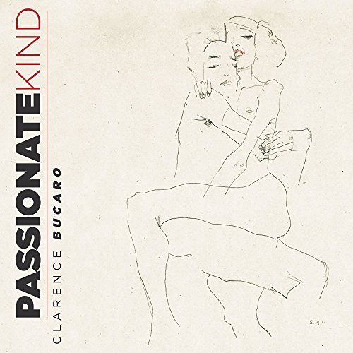Clarence Bucaro/Passionate Kind