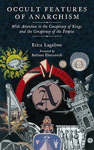 Erica Lagalisse/Occult Features of Anarchism@ With Attention to the Conspiracy of Kings and the