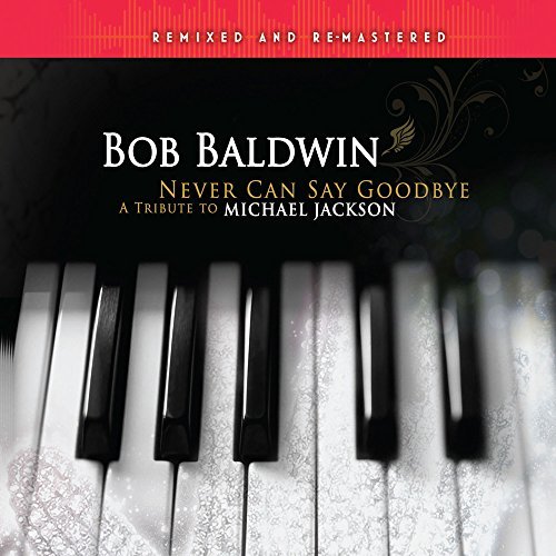 Bob Baldwin/Never Can Say Goodbye: Tribute