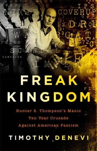 Timothy DeNevi/Freak Kingdom@Hunter S. Thompson's Manic Ten-Year Crusade Again
