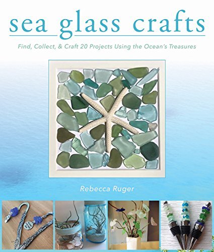 Rebecca Ruger Wightman Sea Glass Crafts Find Collect & Craft More Than 20 Projects Usin 