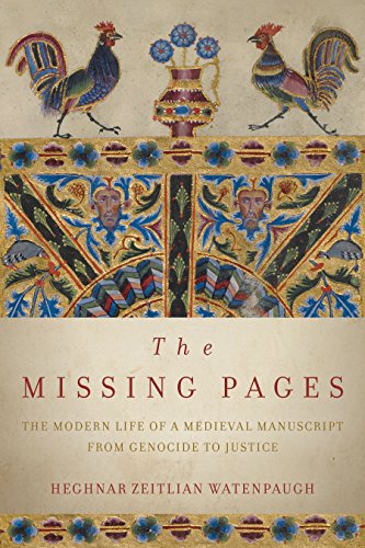 Heghnar Zeitlian Watenpaugh The Missing Pages The Modern Life Of A Medieval Manuscript From Ge 