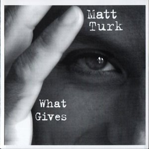 Matt Turk/What Gives