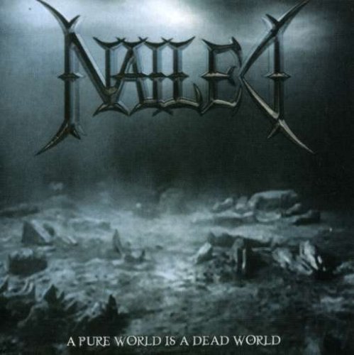 Nailed/Pure World Is A Dead World