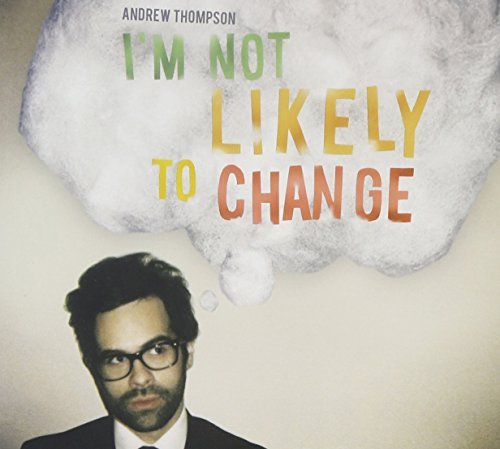 Andrew Thompson I'm Not Likely To Change 