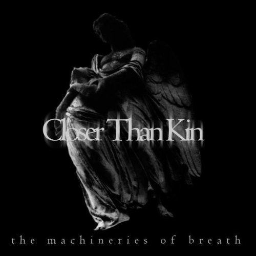 Closer Than Kin/Machineries Of Breath