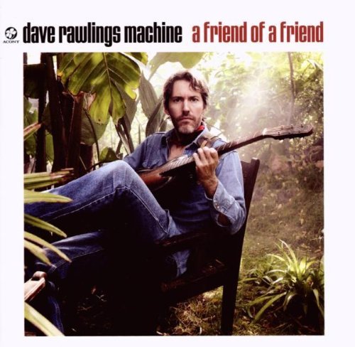 Dave Machine Rawlings/Friend Of A Friend