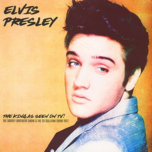 Album Art for The King As Seen On TV! Dorsey Brothers Show & The Ed Sullivan Show 1957 by Elvis Presley