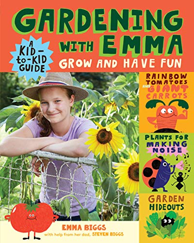 Emma Biggs/Gardening with Emma@ Grow and Have Fun: A Kid-To-Kid Guide