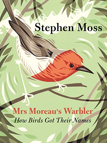 Stephen Moss/Mrs Moreau's Warbler@ How Birds Got Their Names