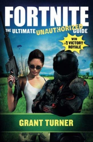 Grant Turner/Fortnite@ The Ultimate Unauthorized Guide