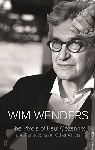 Wim Wenders/The Pixels of Paul Cezanne@And Reflections on Other Artists