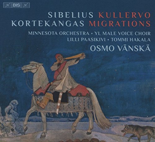 Jean Sibelius Olli Kortekangas Osmo Vanska YL Male/Sibelius: Kullervo - Kortekangas: Migrations
